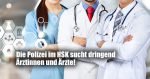 Polizei im HSK sucht dringend Ärztinnen und Ärzte!